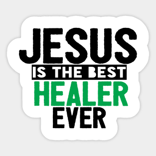 Jesus Is The Best Healer Ever Sticker